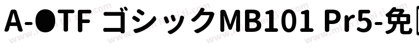 A-OTF ゴシックMB101 Pr5字体转换